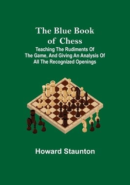 【预订】The Blue Book of Chess; Teaching the Rudiments of the Game, and Givi 9789355343277