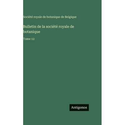 预订 Bulletin de la société royale de botanique: Tome 12: 9783388561622