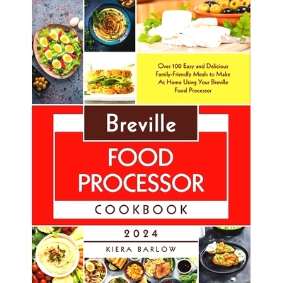 预订 Breville Food Processor Cookbook: Over 100 Easy and Delicious Family-Friendly Meals to Make At Home Using Your Brev