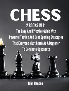 【预订】Chess: 2 books in 1: The Easy And Effective Guide With Powerful Tactics And Best Opening Strategies That E...