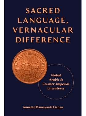 预订 Sacred Language, Vernacular Difference: Global Arabic and Counter-Imperial Literatures 神圣语言、白话差异：全球阿拉