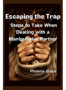预订 Escaping the Trap: Steps to Take When Dealing with a Manipulative Partner: 9798882687563