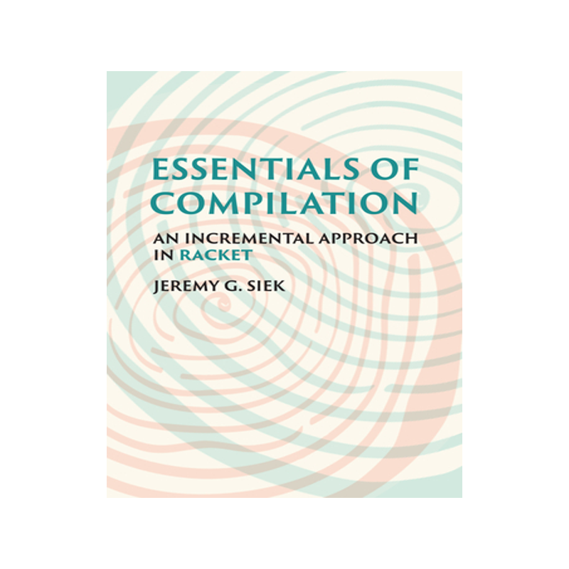 现货Essentials of Compilation: An Incremental Approach in Racket