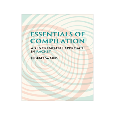 现货Essentials of Compilation: An Incremental Approach in Racket