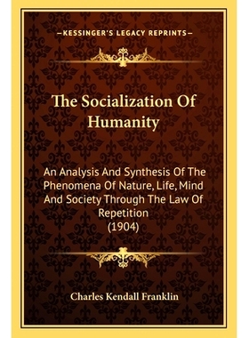 预订 The Socialization Of Humanity: An Analysis And Synthesis Of The Phenomena Of Nature, Life, Mind And Society Through
