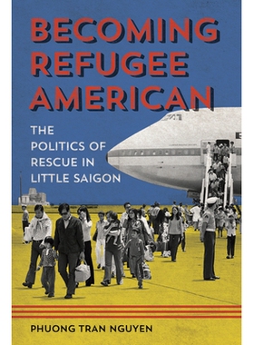 预订 Becoming Refugee American: The Politics of Rescue in Little Saigon: 9780252041358