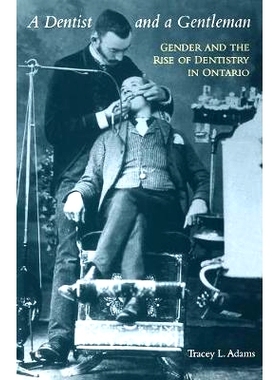 预订 A Dentist and a Gentleman: Gender and the Rise of Dentistry in Ontario