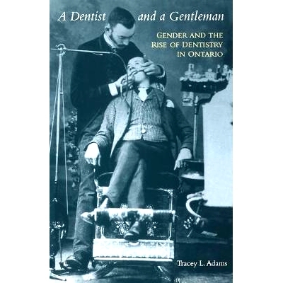 预订 A Dentist and a Gentleman: Gender and the Rise of Dentistry in Ontario