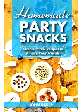 预订 Homemade Party Snacks: Simple Snack Recipes to Amaze Your Friends: 9781548883812