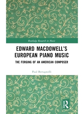 预订 Edward MacDowell’s European Piano Music: The Forging of an American Composer 爱德华·麦克道尔的欧洲钢琴音乐：一个