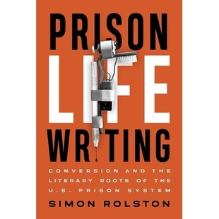 预订 Prison Life Writing: Conversion and the Literary Roots of the U.S. Prison System 监狱生活写作：转化与美国监狱制度的