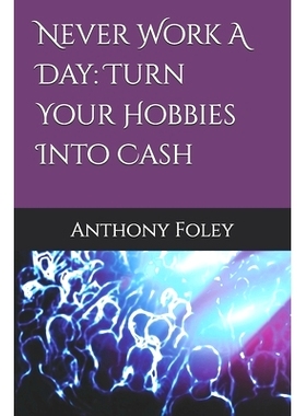 预订 Never Work A Day: Turn Your Hobbies Into Cash: 9798332510991