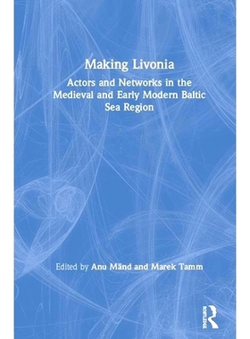预订 Making Livonia: Actors and Networks in the Medieval and Early Modern Baltic Sea Region 制作利沃尼亚：中世纪和近代波