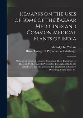 [预订]Remarks on the Uses of Some of the Bazaar Medicines and Common Medical Plants of India: With a Full  9781015131873