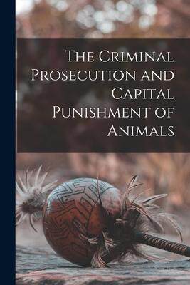 [预订]The Criminal Prosecution and Capital Punishment of Animals 9781015558816