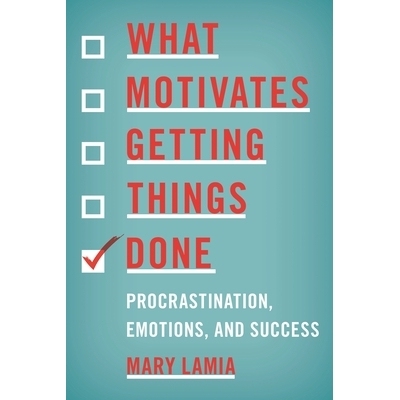 预订 What Motivates Getting Things Done: Procrastination, Emotions, and Success 什么激励事情的完成：拖延、情绪与成功: 97