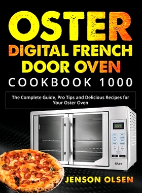 预订 Oster Digital French Door Oven Cookbook 1000: The Complete Guide, Pro Tips and Delicious Recipes for Your Oster Ove
