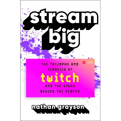 预订 Stream Big: The Triumphs and Turmoils of Twitch and the Stars Behind the Screen: 9781982156763