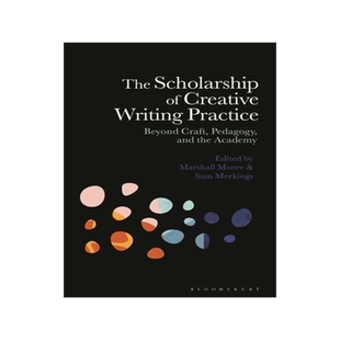[预订]The Scholarship of Creative Writing Practice: Beyond Craft, Pedagogy, and the Academy 9781350290990