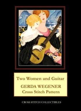 预订 Two Women and Guitar: Gerda Wegener Cross Stitch Pattern: 9798583945726