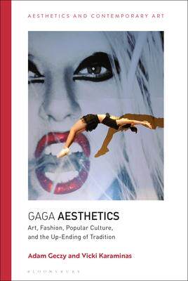 [预订]Gaga Aesthetics: Art, Fashion, Popular Culture, and the Up-Ending of Tradition 9781350102699