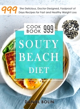 预订 South Beach Diet Cookbook 999: The Delicious, Doctor-Designed, Foolproof of 999 Days Recipes for Fast and Healthy W
