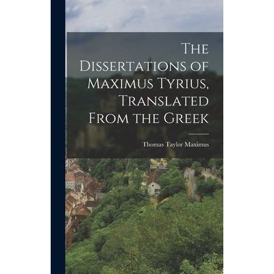 预订 The Dissertations of Maximus Tyrius, Translated From the Greek 9781017305807