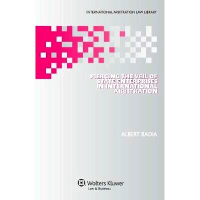 预订 Piercing the Veil of State Enterprises in Internation Arbitration 国际仲裁中揭开国有企业的面纱: 9789041151629