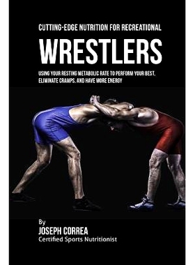 预订 Cutting-Edge Nutrition for Recreational Wrestlers: Using Your Resting Metabolic Rate to Perform Your Best, Eliminat