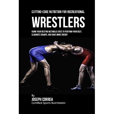 预订 Cutting-Edge Nutrition for Recreational Wrestlers: Using Your Resting Metabolic Rate to Perform Your Best, Eliminat