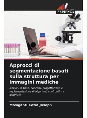 预订 Approcci di segmentazione basati sulla struttura per immagini mediche: Nozioni di base, concetti, progettazione e i