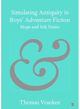 预订 Simulating Antiquity in Boys’ Adventure Fiction: Maps and Ink Stains 男孩冒险小说中的仿古：地图和墨迹: 97810091589