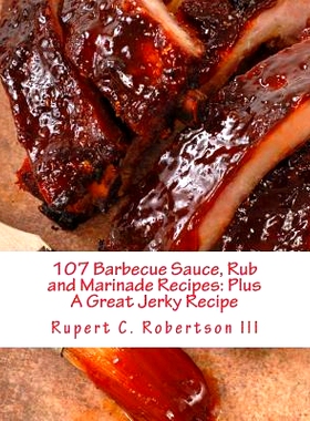 预订 107 Barbecue Sauce, Rub and Marinade Recipes: Plus A Great Jerky Recipe: 9781508616757