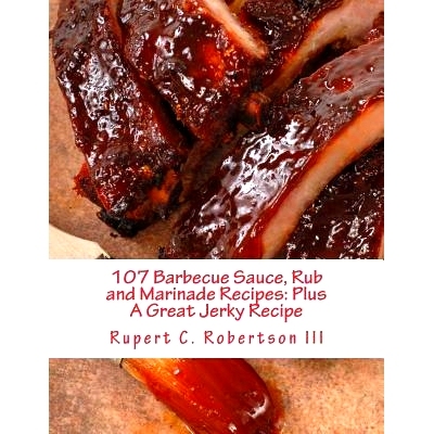 预订 107 Barbecue Sauce, Rub and Marinade Recipes: Plus A Great Jerky Recipe: 9781508616757