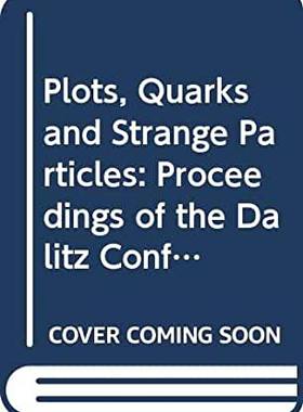 【预订】PLOTS, QUARKS AND STRANGE PARTICLES - PROCEEDINGS OF THE DALITZ CONFERENCE, 1990