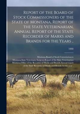 [预订]Report of the Board of Stock Commissioners of the State of Montana, Report of the State Veterinarian 9781014171573