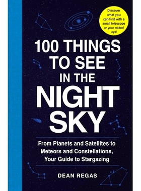 预订 100 Things to See in the Night Sky: From Planets and Satellites to Meteors and Constellations, Your Guide to Starga