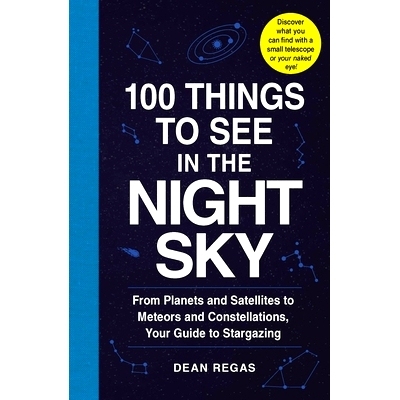 预订 100 Things to See in the Night Sky: From Planets and Satellites to Meteors and Constellations, Your Guide to Starga