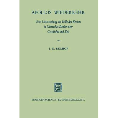 预订 Apollos Wiederkehr: Eine Untersuchung der Rolle des Kreises in Nietzsches Denken über Geschichte und Zeit: 9789401
