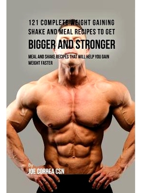 预订 121 Complete Weight Gaining Shake and Meal Recipes to Get Bigger and Stronger: Meal and Shake Recipes That Will Hel
