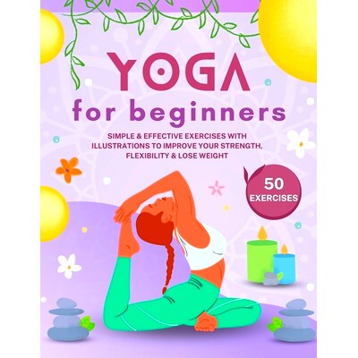 预订 Yoga for Beginners: Simple & Effective Exercises With Illustrations To Improve Your Strength, Flexibility & Lose We