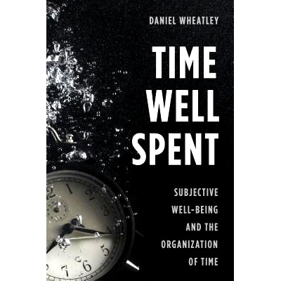 预订 Time Well Spent: Subjective Well-Being and the Organization of Time 快乐时光：主观幸福与时间组织: 9781783484256