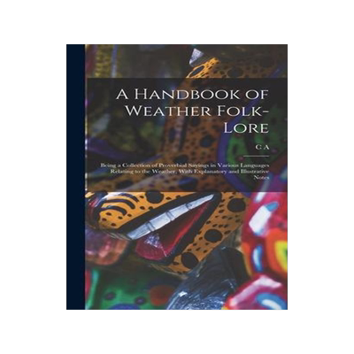 [预订]A Handbook of Weather Folk-lore; Being a Collection of Proverbial Sayings in Various Languages Relat 9781017717815