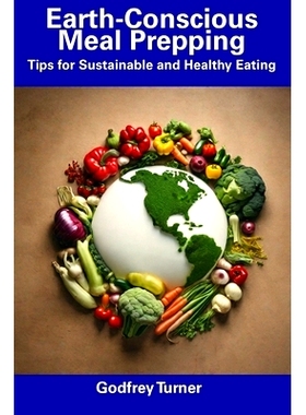 预订 Earth-Conscious Meal Prepping: Tips for Sustainable and Healthy Eating: 9798857207963