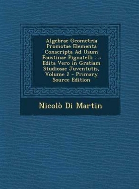 预订 Algebrae Geometria Promotae Elementa Conscripta Ad Usum Faustinae Pignatelli ...: Edita Vero in Gratiam Studiosae J