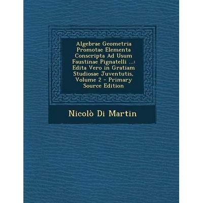 预订 Algebrae Geometria Promotae Elementa Conscripta Ad Usum Faustinae Pignatelli ...: Edita Vero in Gratiam Studiosae J