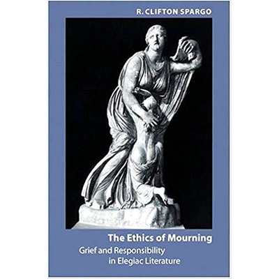 预订 The Ethics of Mourning: Grief and Responsibility in Elegiac Literature 哀悼的伦理：挽歌文学中的悲伤与责任: 97808018