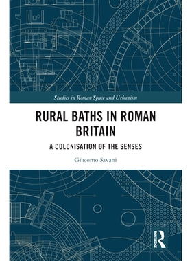 预订 Rural Baths in Roman Britain: A Colonisation of the Senses 罗马时期不列颠的乡村浴场：感官的殖民化: 9781032282749