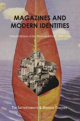 [预订]Magazines and Modern Identities: Global Cultures of the Illustrated Press, 1880-1945 9781350278639