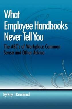 预订 What Employee Handbooks Never Tell You: The ABC's of Workplace Common Sense and Other Advice